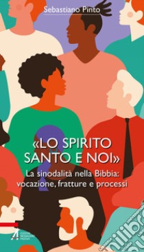 «Lo Spirito Santo e noi»: La sinodalità nella Bibbia: vocazione, fratture e processi. E-book. Formato EPUB ebook di Sebastiano Pinto