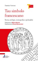 Tau simbolo francescano: Storia, teologia, iconografia e spiritualità. E-book. Formato PDF ebook