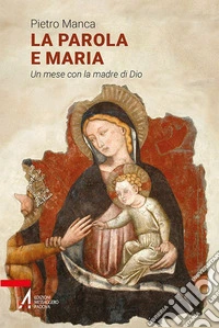 La Parola e Maria: Un mese con la madre di Dio. E-book. Formato EPUB ebook
