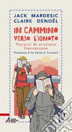 In cammino verso l’ignoto: Fioretti di missione francescana. E-book. Formato PDF ebook