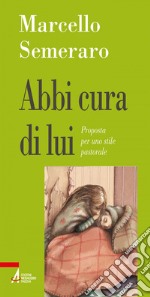 Abbi cura di lui: Proposta per uno stile pastorale. E-book. Formato PDF ebook