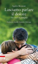 Lasciamo parlare il dolore: Via crucis in famiglia. E-book. Formato PDF ebook