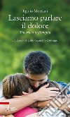 Lasciamo parlare il dolore: Via crucis in famiglia. E-book. Formato PDF ebook