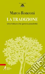 La Tradizione: Una frattura che genera possibilità. E-book. Formato PDF