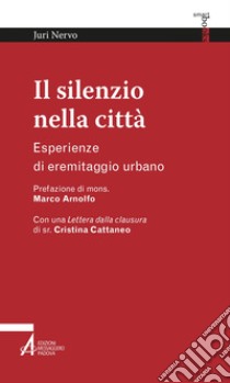 Il silenzio nella città: Esperienze di eremitaggio urbano. E-book. Formato PDF ebook di Juri Nervo