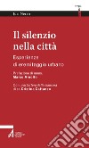 Il silenzio nella città: Esperienze di eremitaggio urbano. E-book. Formato PDF ebook di Juri Nervo