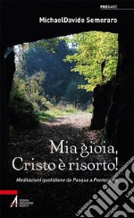 Mia gioia, Cristo è risorto!: Meditazioni quotidiane da Pasqua a Pentecoste. E-book. Formato PDF ebook