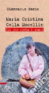 Maria Cristina Cella Mocellin: Ciò che conta è amare. E-book. Formato PDF ebook di Giancarlo Paris