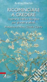 Ricominciare a credere: Itinerario biblico-liturgico per giovani e adulti. E-book. Formato PDF ebook