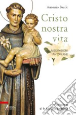 Cristo nostra vita: Meditazioni antoniane. E-book. Formato PDF ebook