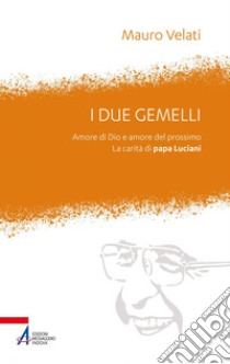 I due gemelli: Amore di Dio e amore per il prossimo. La carità di Papa Luciani. E-book. Formato PDF ebook di Mauro Velati