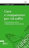 Cura e compassione per chi soffre: La Death Education nella tradizione buddhista. E-book. Formato PDF ebook di Caterina Giavotto