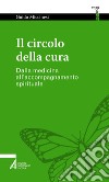 Il circolo della cura: Dalla medicina all'accompagnamento spirituale. E-book. Formato PDF ebook di Guido Miccinesi