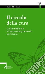 Il circolo della cura: Dalla medicina all'accompagnamento spirituale. E-book. Formato EPUB ebook