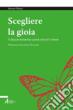 Scegliere la gioia: Il discernimento come arte di vivere. E-book. Formato PDF ebook