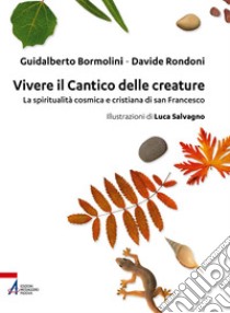 Vivere il Cantico delle creature: La spiritualità cosmica e cristiana di san Francesco. E-book. Formato PDF ebook di Guidalberto Bormolini