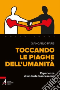 Toccando le piaghe dell'umanità: Esperienze di un frate francescano. E-book. Formato PDF ebook di Giancarlo Paris