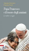 Papa Francesco e il tesoro degli anziani: Le radici e i sogni. E-book. Formato PDF ebook