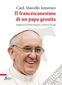 Il francescanesimo di un papa gesuita. E-book. Formato PDF ebook di Marcello Semeraro