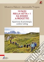 10 passi per la vetta + 1  / Da sogno a progetto: Esperienze di psicoterapia outdoor setting. E-book. Formato PDF