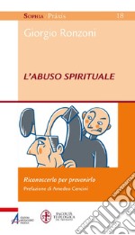 L'abuso spirituale: Riconoscerlo per prevenirlo. E-book. Formato PDF ebook