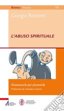 L'abuso spirituale: Riconoscerlo per prevenirlo. E-book. Formato EPUB ebook di Giorgio Ronzoni