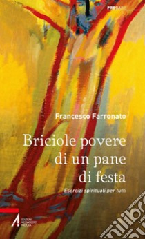 Briciole povere di un pane di festa: Esercizi spirituali per tutti. E-book. Formato PDF ebook di Francesco Farronato