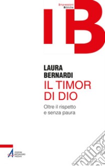 Il timor di Dio: Oltre il rispetto e senza paura. E-book. Formato PDF ebook di Laura Bernardi