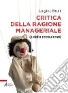 Critica della ragione manageriale: (e della consulenza). E-book. Formato PDF ebook di Luigino Bruni
