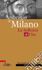 Ambrogio di Milano: La bellezza di Dio. E-book. Formato PDF ebook