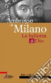 Ambrogio di Milano: La bellezza di Dio. E-book. Formato PDF ebook