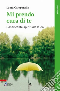 Mi prendo cura di te: L'assistente spirituale laico. E-book. Formato PDF ebook