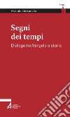 Segni dei tempi: Dialogo tra Vangelo e storia. E-book. Formato PDF ebook di Assunta Steccanella