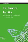 Fai fiorire la vita: Tracce per educare lo sguardo. E-book. Formato PDF ebook