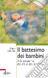 Il battesimo dei bambini: Alla scoperta dei riti e dei simboli. E-book. Formato PDF ebook di Matteo Gattafoni