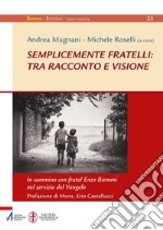 Semplicemente fratelli: tra racconto e visione: In cammino con fratel Enzo Biemmi nel servizio del Vangelo. E-book. Formato PDF ebook