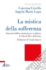 La mistica della sofferenza: Itinerario biblico-spirituale per ri-definire il volto di Dio e dell’uomo. E-book. Formato PDF ebook