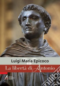 La libertà di Antonio. E-book. Formato PDF ebook di Luigi Maria Epicoco