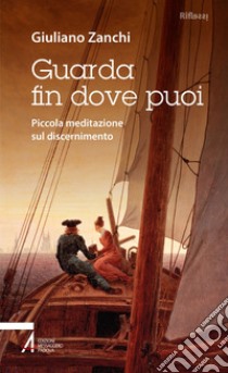 Guarda fin dove puoi: Piccola meditazione sul discernimento. E-book. Formato PDF ebook di Giuliano Zanchi