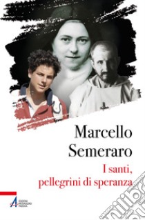 I santi, pellegrini di speranza. E-book. Formato EPUB ebook di Marcello Semeraro