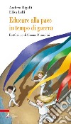 Educare alla pace in tempo di guerra. E-book. Formato PDF ebook di Andrea Bigalli