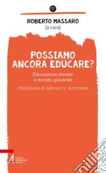 Possiamo ancora educare?: Educazione morale e mondo giovanile. E-book. Formato EPUB ebook di Roberto Massaro