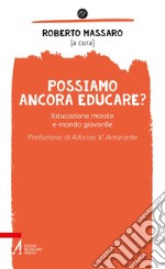 Possiamo ancora educare?: Educazione morale e mondo giovanile. E-book. Formato EPUB