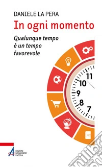 In ogni momento: Qualunque tempo è un tempo favorevole. E-book. Formato PDF ebook