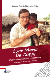 Suor Maria De Coppi: Missionaria comboniana in Mozambico. E-book. Formato PDF ebook di Donata Pacini