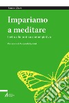 Impariamo a meditare: Invito alla pratica contemplativa. E-book. Formato PDF ebook di Simone Olianti