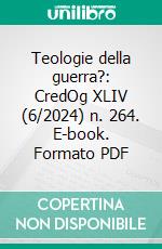 Teologie della guerra?: CredOg XLIV (6/2024) n. 264. E-book. Formato PDF ebook