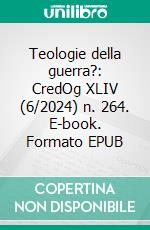 Teologie della guerra?: CredOg XLIV (6/2024) n. 264. E-book. Formato EPUB ebook