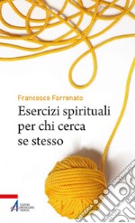 Esercizi spirituali per chi cerca se stesso. E-book. Formato PDF ebook