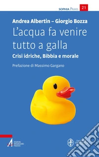L’acqua fa venire tutto a galla: Crisi idriche, Bibbia e morale. E-book. Formato EPUB ebook